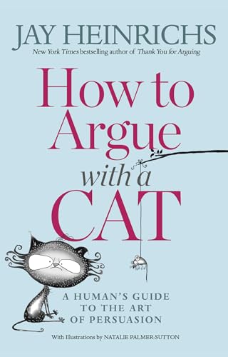 Beispielbild fr How to Argue with a Cat: A Human's Guide to the Art of Persuasion zum Verkauf von BooksRun