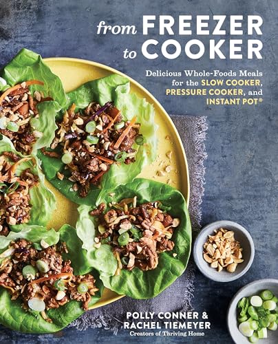 9781635653120: From Freezer to Cooker: Delicious Whole-Foods Meals for the Slow Cooker, Pressure Cooker, and Instant Pot: A Cookbook