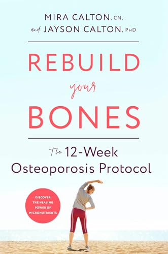 9781635653724: Rebuild Your Bones: The 12-Week Osteoporosis Protocol
