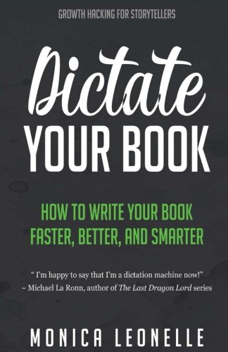 Stock image for Dictate Your Book: How To Write Your Book Faster, Better, and Smarter: Volume 3 (Growth Hacking For Storytellers) for sale by AwesomeBooks