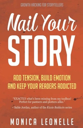 Stock image for Nail Your Story: Add Tension, Build Emotion, and Keep Your Readers Addicted (Growth Hacking For Storytellers) (Volume 2) for sale by SecondSale