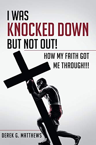 Beispielbild fr I Was Knocked Down But Not Out! How My Faith Got Me Through!!! zum Verkauf von Books From California