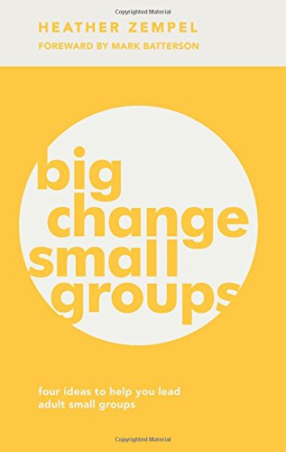 Stock image for Big Change, Small Groups: Four Ideas to Help You Lead Adult Small Groups for sale by SecondSale
