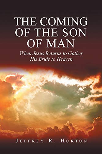 Beispielbild fr The Coming of the Son of Man: When Jesus Returns to Gather His Bride to Heaven zum Verkauf von Chiron Media