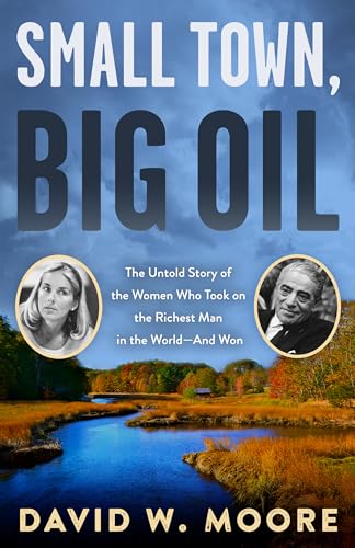 

Small Town, Big Oil: The Untold Story of the Women Who Took on the Richest Man in the World--And Won (Paperback or Softback)