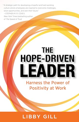 Imagen de archivo de The Hope-Driven Leader : Harness the Power of Positivity at Work a la venta por Better World Books