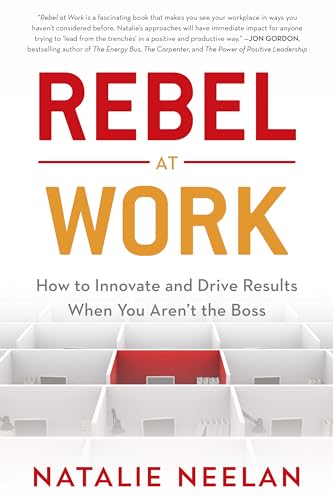 Beispielbild fr Rebel at Work: How to Innovate and Drive Results When You Aren't the Boss zum Verkauf von WorldofBooks