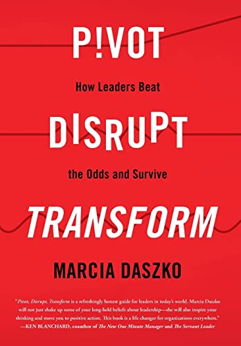 

Pivot, Disrupt, Transform: How Leaders Beat the Odds and Survive
