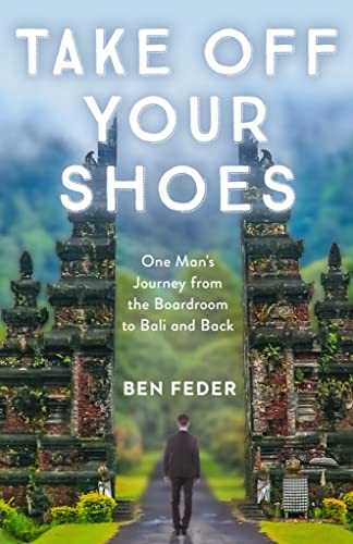 Imagen de archivo de Take off Your Shoes : One Man's Journey from the Boardroom to Bali and Back a la venta por Better World Books