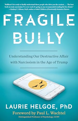 Stock image for Fragile Bully: Understanding Our Destructive Affair With Narcissism in the Age of Trump for sale by Bulk Book Warehouse