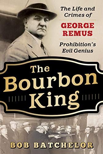 Beispielbild fr The Bourbon King: The Life and Crimes of George Remus, Prohibitions Evil Genius zum Verkauf von Book Outpost