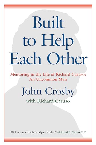 Beispielbild fr Built to Help Each Other: Mentoring in the Life of Richard Caruso: An Uncommon Man zum Verkauf von ThriftBooks-Atlanta