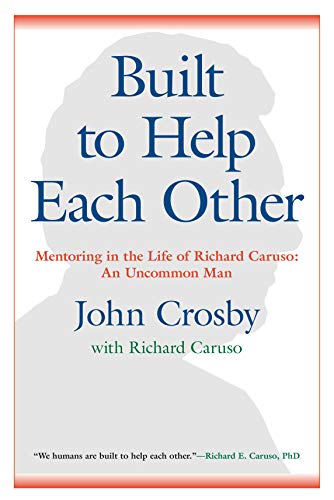 Stock image for Built to Help Each Other: Mentoring in the Life of Richard Caruso: An Uncommon Man for sale by ThriftBooks-Atlanta