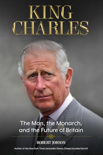 

King Charles: The Man, the Monarch, and the Future of Britain