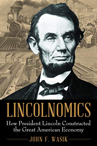 Stock image for Lincolnomics: How President Lincoln Constructed the Great American Economy for sale by Books-FYI, Inc.
