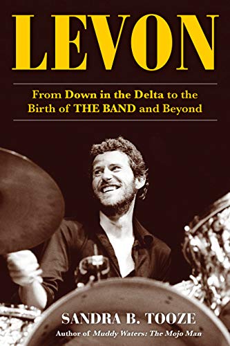 9781635767049: Levon: From Down in the Delta to the Birth of The Band and Beyond