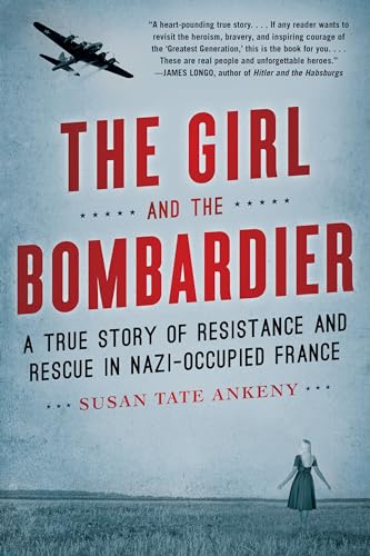Beispielbild fr The Girl and the Bombardier: A True Story of Resistance and Rescue in Nazi-Occupied France zum Verkauf von Wonder Book