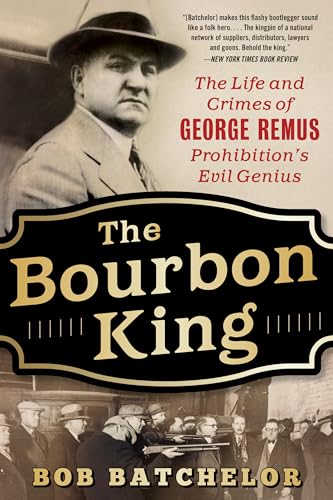 Stock image for The Bourbon King: The Life and Crimes of George Remus, Prohibition's Evil Genius for sale by HPB-Diamond