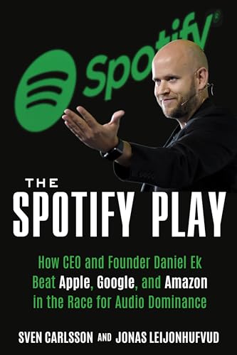 Stock image for The Spotify Play: How CEO and Founder Daniel Ek Beat Apple, Google, and Amazon in the Race for Audio Dominance for sale by Books-FYI, Inc.
