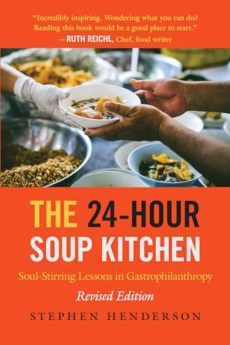Beispielbild fr The 24-Hour Soup Kitchen: Soul-Stirring Lessons in Gastrophilanthropy: Revised Edition zum Verkauf von SecondSale