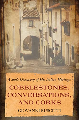 Stock image for Cobblestones, Conversations, and Corks: A Sons Discovery of His Italian Heritage for sale by Goodwill of Colorado