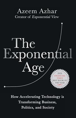 9781635768275: The Exponential Age: How Accelerating Technology Is Transforming Business, Politics and Society