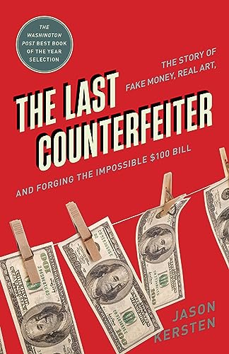 Stock image for The Last Counterfeiter: The Story of Fake Money, Real Art, and Forging the Impossible $100 Bill [Paperback] Kersten, Jason for sale by Lakeside Books