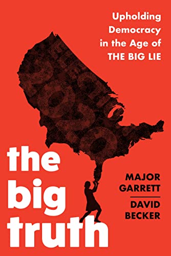 Stock image for The Big Truth: Upholding Democracy in the Age of The Big Lie [Paperback] Garrett, Major and Becker, David for sale by Lakeside Books