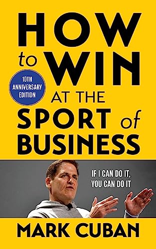 Stock image for How to Win at the Sport of Business: If I Can Do It, You Can Do It: 10th Anniversary Edition [Paperback] Cuban, Mark for sale by Lakeside Books