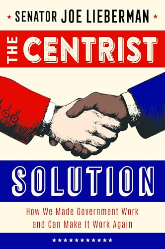 Stock image for The Centrist Solution: How We Made Government Work and Can Make It Work Again for sale by Books-FYI, Inc.