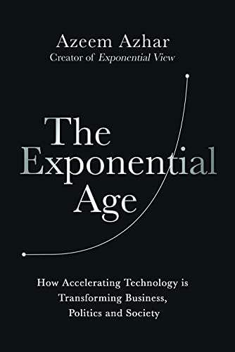 Stock image for The Exponential Age: How Accelerating Technology is Transforming Business, Politics and Society for sale by Goodwill Southern California