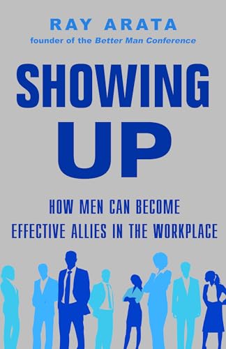 Imagen de archivo de Showing Up: How Men Can Become Effective Allies in the Workplace a la venta por SecondSale