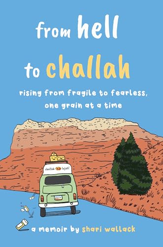 Stock image for from hell to challah: rising from fragile to fearless, one grain at a time: a memoir for sale by BooksRun