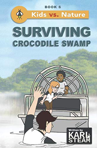 Imagen de archivo de Surviving Crocodile Swamp: Wilderness Survival Book - Outdoor Adventure Stories - A Chapter Book Series for Boys and Girls who Love the Outdoors (Kids vs. Nature) a la venta por ThriftBooks-Atlanta