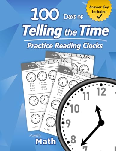 Imagen de archivo de Humble Math    100 Days of Telling the Time    Practice Reading Clocks: Ages 7-9, Reproducible Math Drills with Answers: Clocks, Hours, Quarter Hours, Five Minutes, Minutes, Word Problems a la venta por ZBK Books