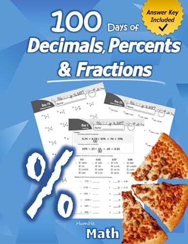Stock image for Humble Math - 100 Days of Decimals, Percents Fractions: Advanced Practice Problems (Answer Key Included) - Converting Numbers - Adding, Subtracting, . Fractions - Reducing Fractions - Math Drills for sale by Zoom Books Company