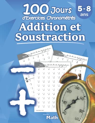 9781635783216: Addition et Soustraction - 100 Jours d’Exercices Chronomtrs: CP / CE1 5-8 ans - Additions et soustractions enfant - les tables d'addition - Problmes Reproductibles pour s’entrainer – Avec Corrig