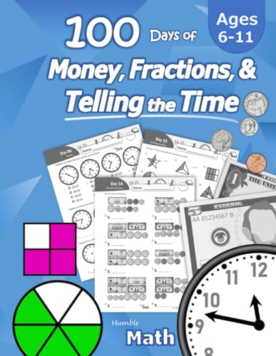 Stock image for Humble Math - 100 Days of Money, Fractions, & Telling the Time: Workbook (With Answer Key): Ages 6-11 - Count Money (Counting United States Coins and for sale by ThriftBooks-Dallas