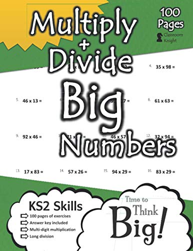 Stock image for Multiply and Divide Big Numbers: (Answer Key Included) KS2 Workbook - Multi-Digit Multiplication & Long Division - 100 Pages of Maths Practice . Digit, 3-Digit, 4-Digit, and 5-Digit Numbers. for sale by SecondSale