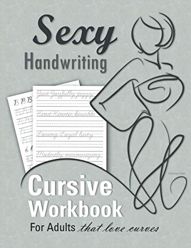 Beispielbild fr Sexy Handwriting: Cursive Workbook for Adults: Learn to Write Cursive (Over 100 Pages of Penmanship Practice): Trace Letters Form Words Write . Perfect Your Signature Improve Your Writing zum Verkauf von Goodwill Books