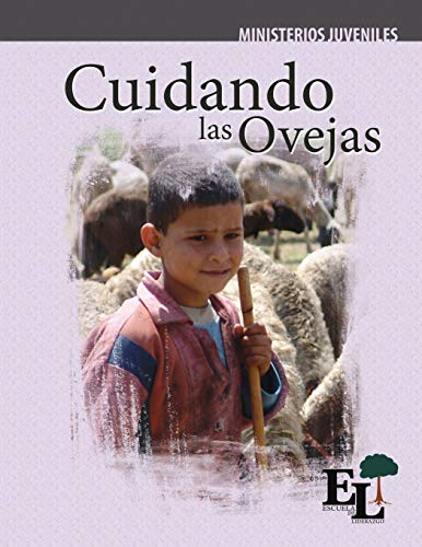 Imagen de archivo de CUIDANDO LAS OVEJAS: ESCUELA DE LIDERAZGO: ESPECIALIDAD MINISTERIO JUVENIL a la venta por KALAMO LIBROS, S.L.