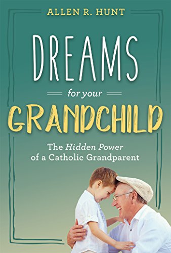 Stock image for Dreams for Your Grandchild: The Hidden Power of a Catholic Grandparent for sale by gwdetroit