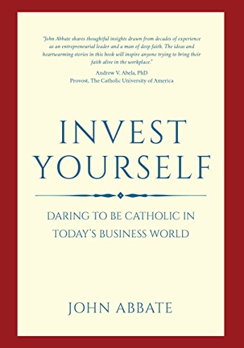 Beispielbild fr Invest Yourself: Daring to be Catholic In Today's Business World zum Verkauf von BooksRun