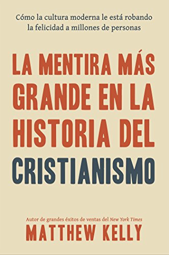 Beispielbild fr La Mentira M�s Grande En La Historia Del Cristianismo: C�mo la cultura moderna le est� robando la felicidad a millones de personas (The Biggest Lie in the History of Christianity Spanish Edition) zum Verkauf von Wonder Book