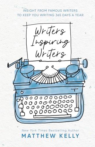 Imagen de archivo de Writers Inspiring Writers: Insight from Famous Writers to Keep You Writing 365 Days a Year a la venta por Reliant Bookstore