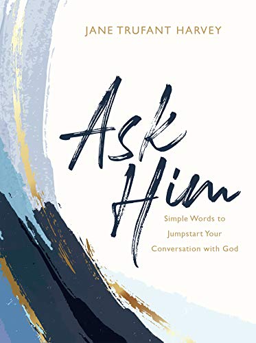 Beispielbild fr Ask Him : Simple Words to Jumpstart Your Conversation with God zum Verkauf von Better World Books