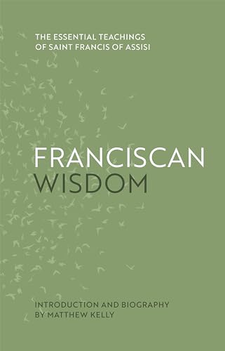 Beispielbild fr Franciscan Wisdom: The Essential Teachings of Saint Francis of Assisi zum Verkauf von Books From California