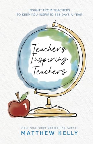 9781635821857: Teachers Inspiring Teachers: Insight From Teachers to Keep You Inspired 365 Days a Year