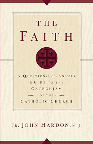 Imagen de archivo de The Faith: A Question-and-Answer Guide to the Catechism of the Catholic Church (New Edition) a la venta por Book Deals