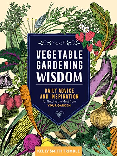 Imagen de archivo de Vegetable Gardening Wisdom: Daily Advice and Inspiration for Getting the Most from Your Garden a la venta por SecondSale